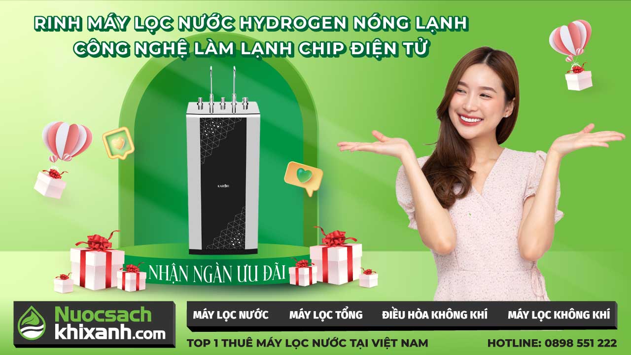 Chương trình thuê mua máy lọc nước Hydrogen Nóng Lạnh công nghệ làm lạnh Chip điện tử